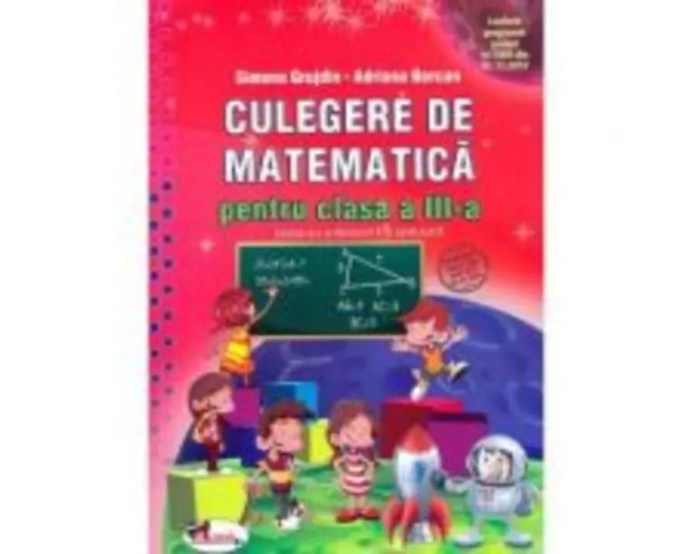 Culegerea de matematica pentru clasa a 3-a - Simona Grujdin