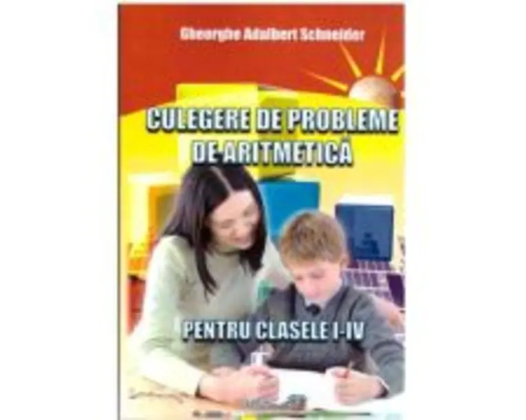 Culegere de probleme de aritmetica pentru clasele 1-4 - Gheorghe Adalbert Schneider