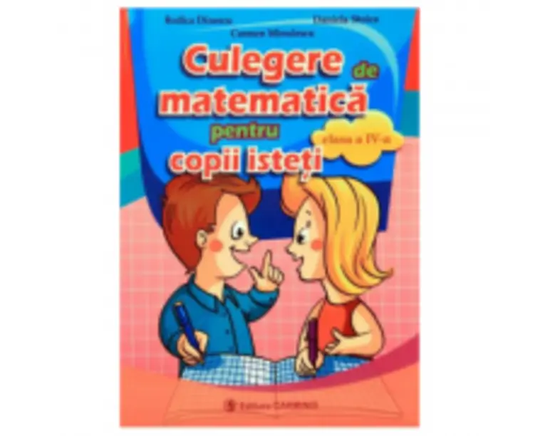 Culegere de matematica pentru copii isteti, pentru clasa a 4-a - Rodica Dinescu