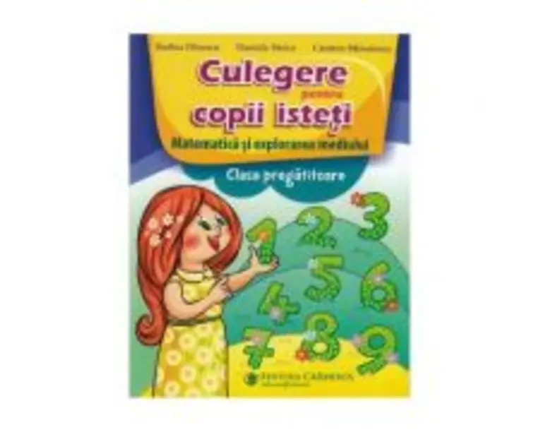 Culegere pentru copii isteti. Matematica si explorarea mediului. Clasa pregatitoare - Daniela Stoica