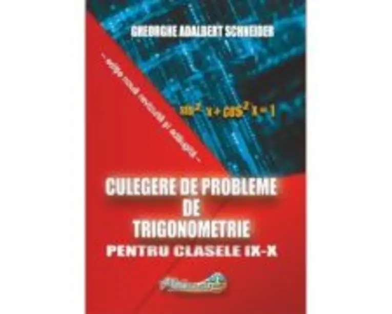 Culegere de probleme, trigonometrie clasele 9-10 - Gheorghe Adalbert Schneider
