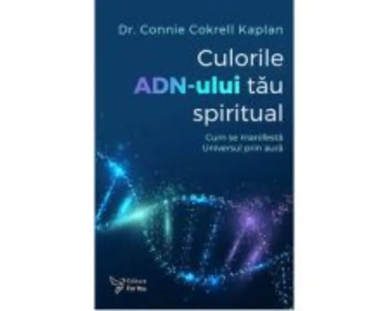 Culorile ADN-ului tau spiritual - Dr. Connie Cokrell Kaplan