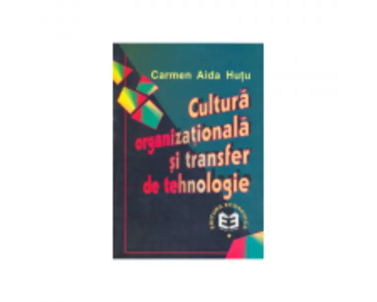 Cultura organizationala si transfer de tehnologie - Carmen Aida Hutu