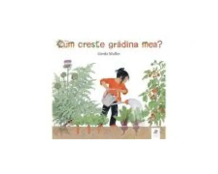 Cum creste gradina mea - Gerda Muller