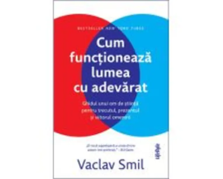 Cum functioneaza lumea cu adevarat - Vaclav Smil