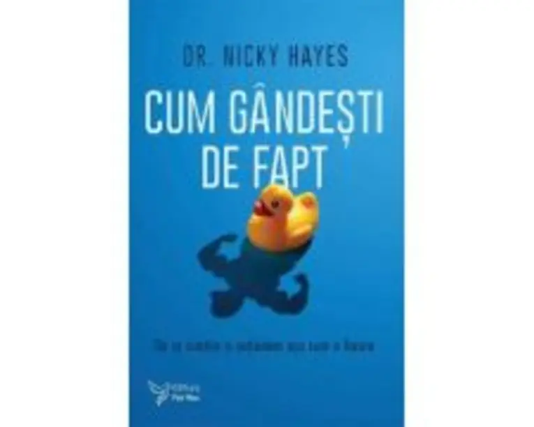 Cum gandesti de fapt. De ce simtim si actionam asa cum o facem - Nicky Hayes