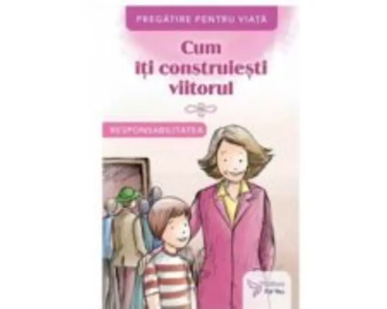 Cum iti construiesti viitorul. Responsabilitatea