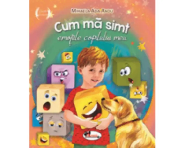 Cum ma simt: emotiile copilului meu - Mihaela Ada Radu