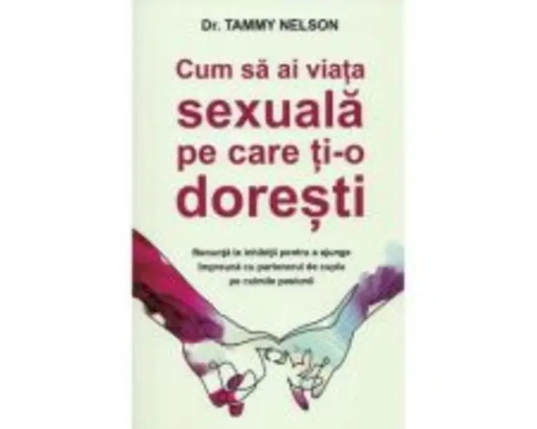 Cum sa ai viata sexuala pe care ti-o doresti - Tammy Nelson