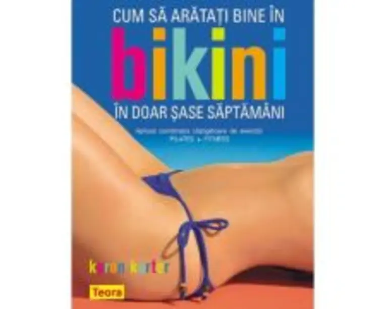 Cum sa arati bine in bikini in doar sase saptamani - Karon Karter