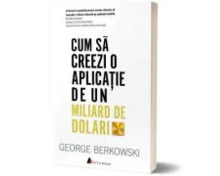 Cum sa creezi o aplicatie de un miliard de dolari - George Berkowski