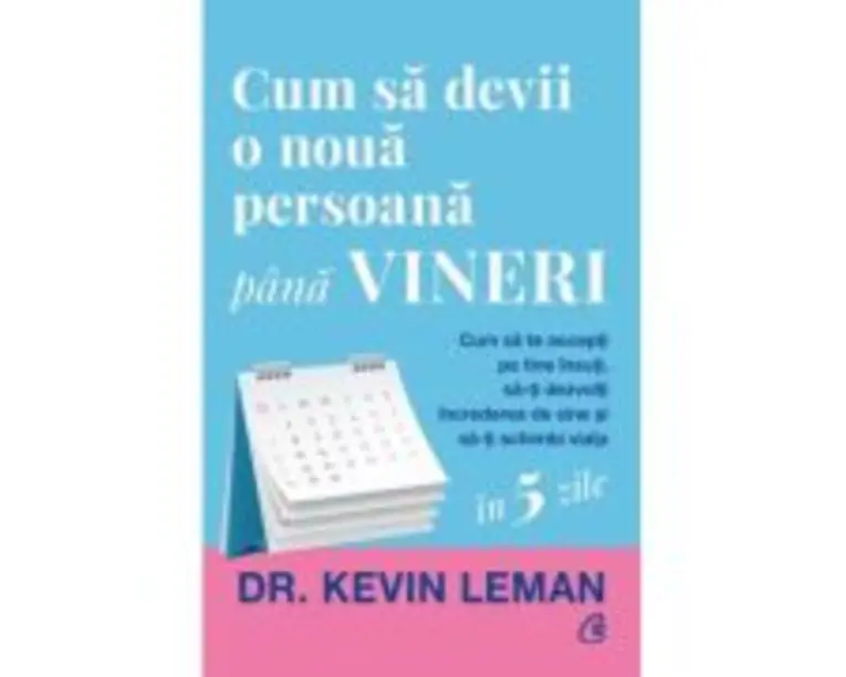 Cum sa devii o noua persoana pana vineri - Dr. Kevin Leman
