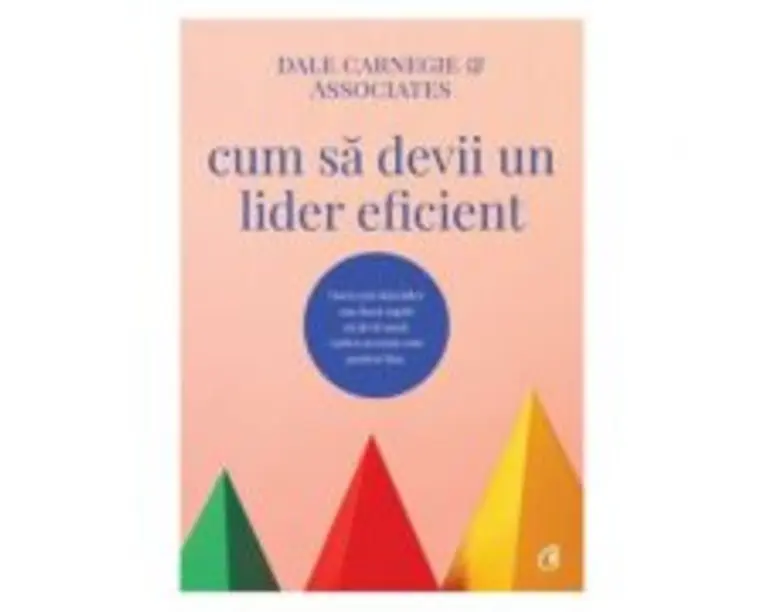 Cum sa devii un lider eficient - Dale Carnegie &amp; Associates