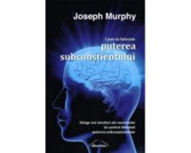 Cum sa folosim puterea subconstientului - Joseph Murphy