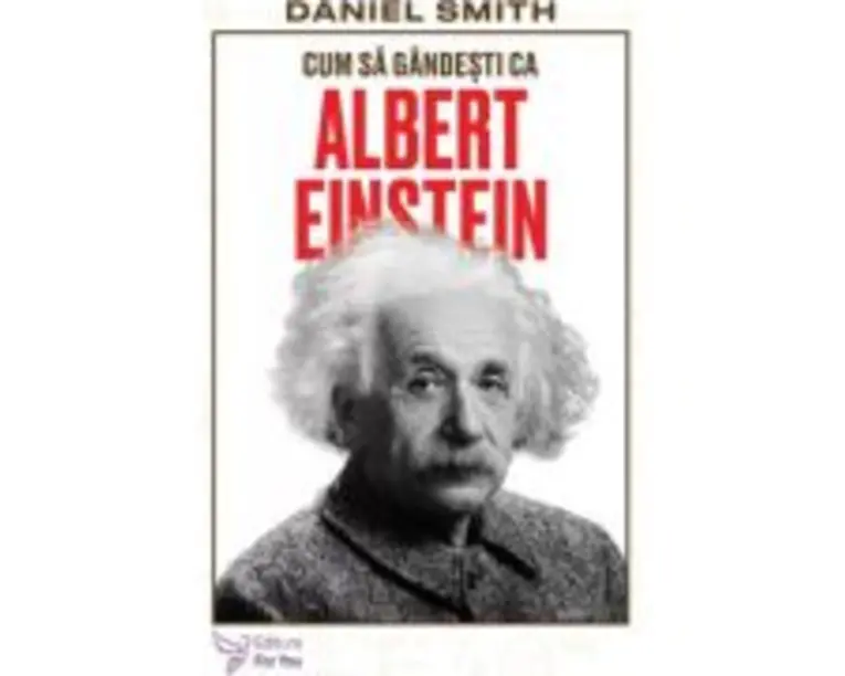 Cum sa gandesti ca Albert Einstein - Daniel Smith
