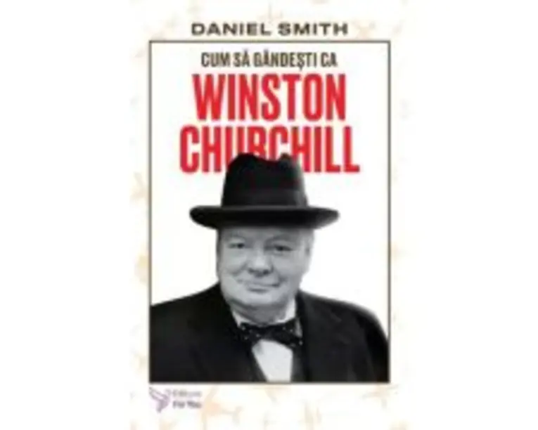 Cum sa gandesti ca Winston Churchill - Daniel Smith