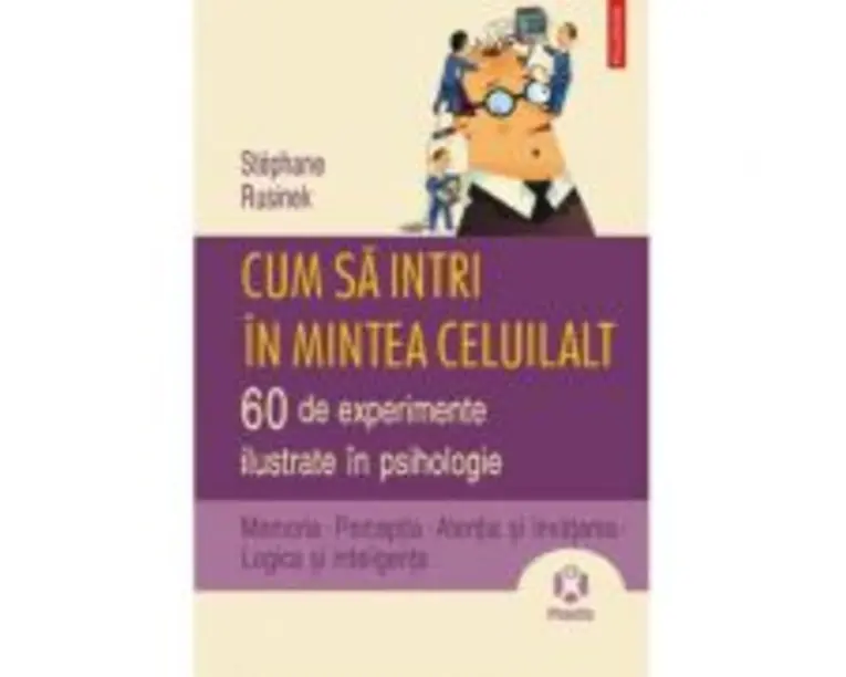 Cum sa intri in mintea celuilalt. 60 de experimente ilustrate in psihologie - Stephane Rusinek