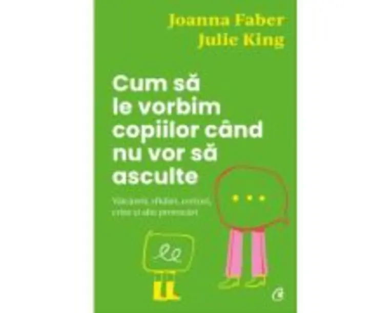 Cum sa le vorbim copiilor cand nu vor sa asculte - Julie King, Joanna Faber