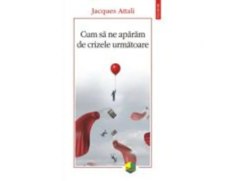 Cum sa ne aparam de crizele urmatoare - Jacques Attali