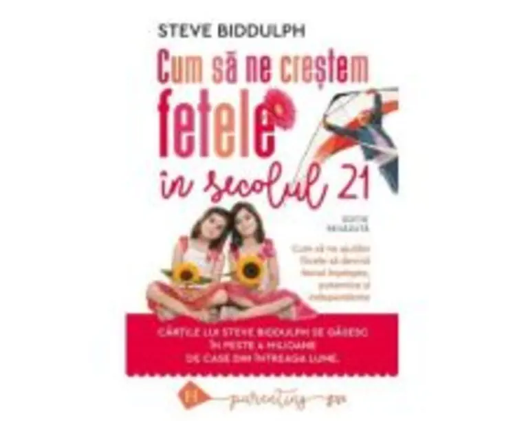 Cum sa ne crestem fetele in secolul 21 - Steve Biddulph