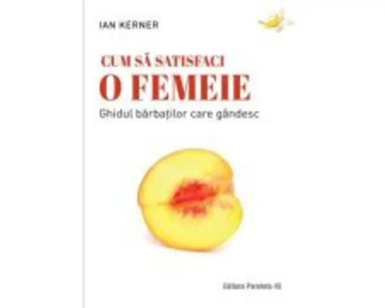 Cum sa satisfaci o femeie. Ghidul barbatilor care gandesc - Ian Kerner
