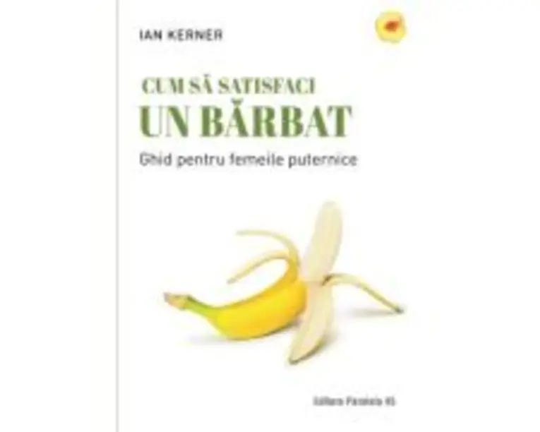 Cum sa satisfaci un barbat. Ghid pentru femeile puternice - Ian Kerner