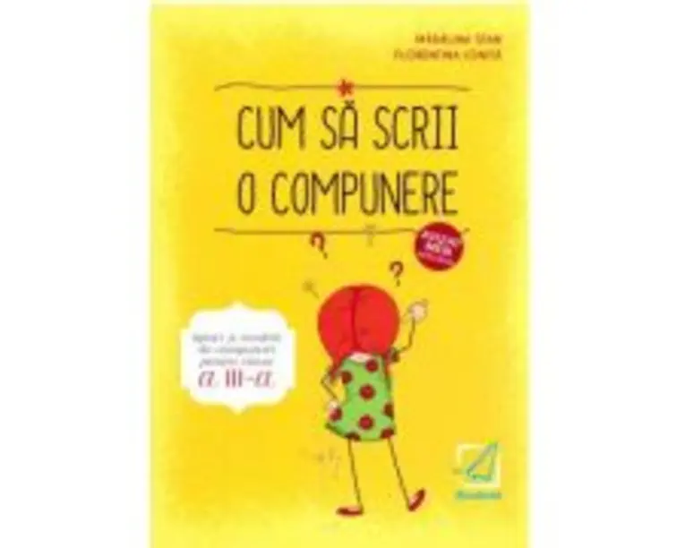 Cum sa scrii o compunere. Tipuri si modele de compuneri pentru clasa a 3-a - Madalina Florea