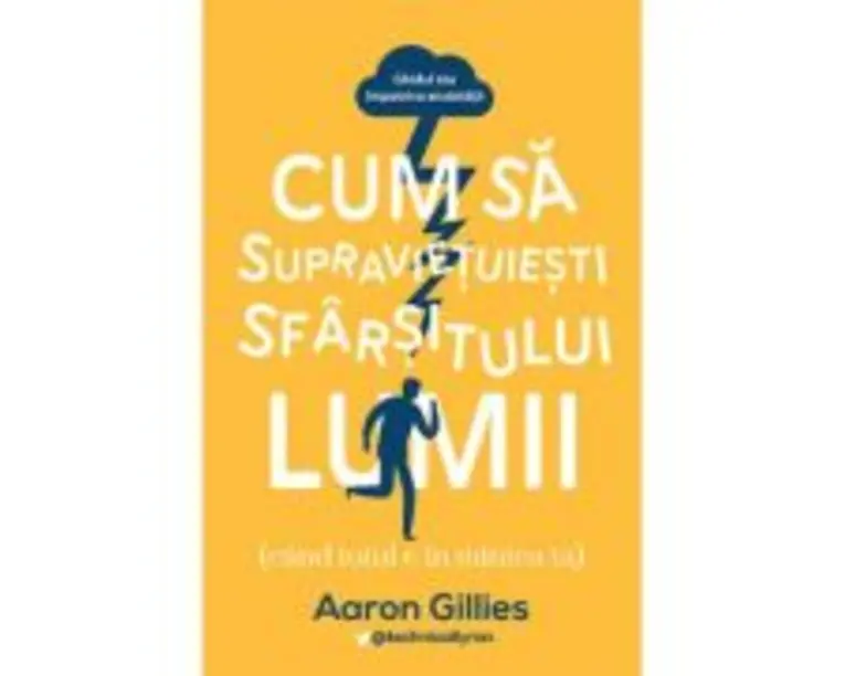 Cum sa supravietuiesti sfarsitului lumii - Aaron Gillies