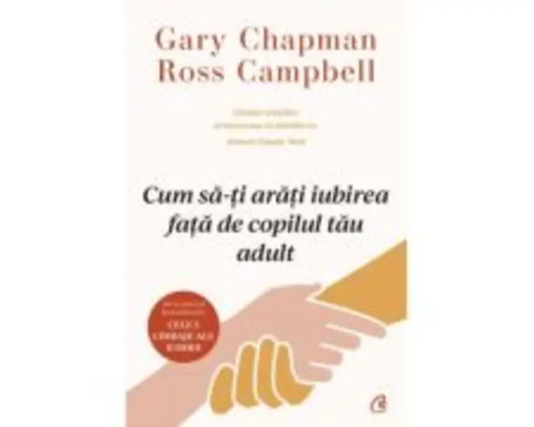 Cum sa-ti arati iubirea fata de copilul tau adult - Gary Chapman, Ross Campbell