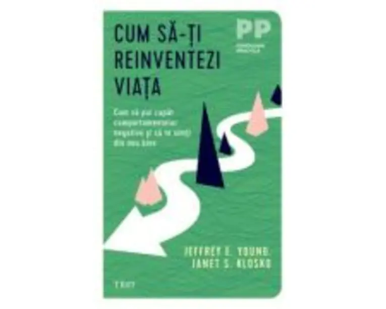Cum sa-ti reinventezi viata. Cum sa pui capat comportamentelor negative si sa te simti din nou bine - Jeffrey E. Young, Janet S. Klosko