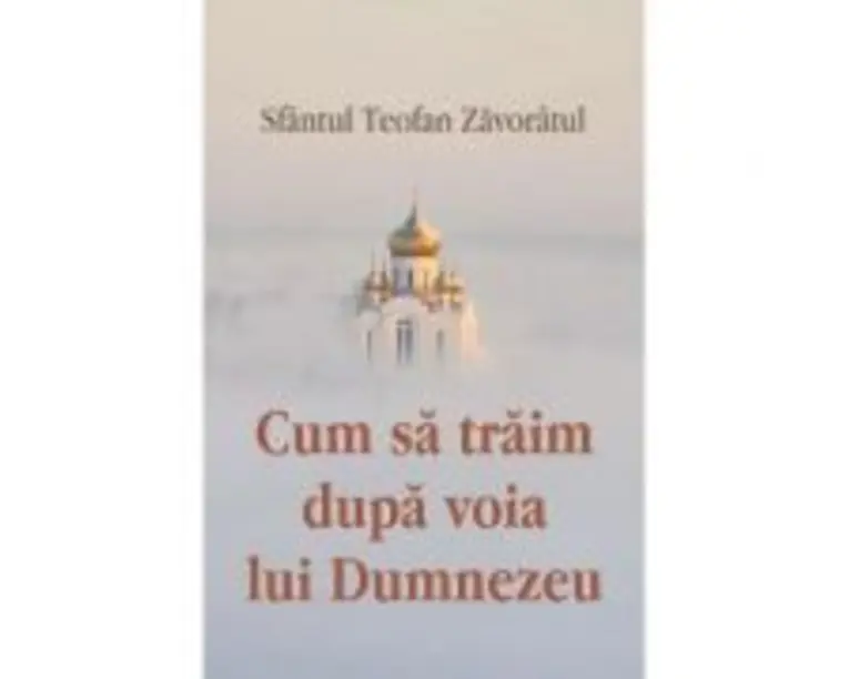 Cum sa traim dupa voia lui Dumnezeu - Sfantul Teofan Zavoratul