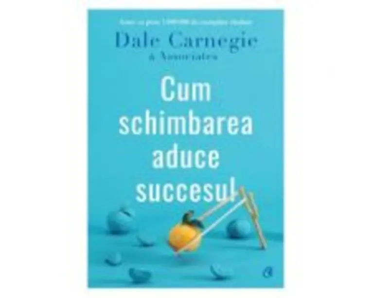 Cum schimbarea aduce succesul - Dale Carnegie & Associates