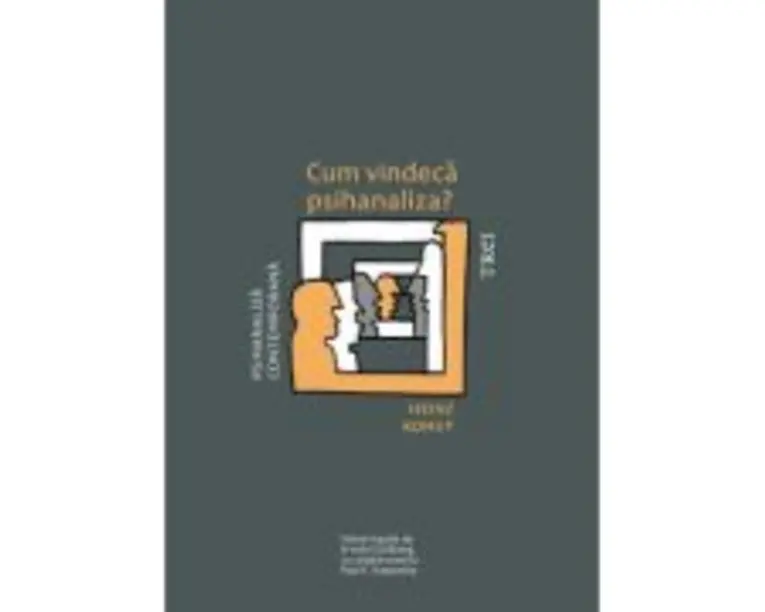 Cum vindeca psihanaliza? - Heinz Kohut