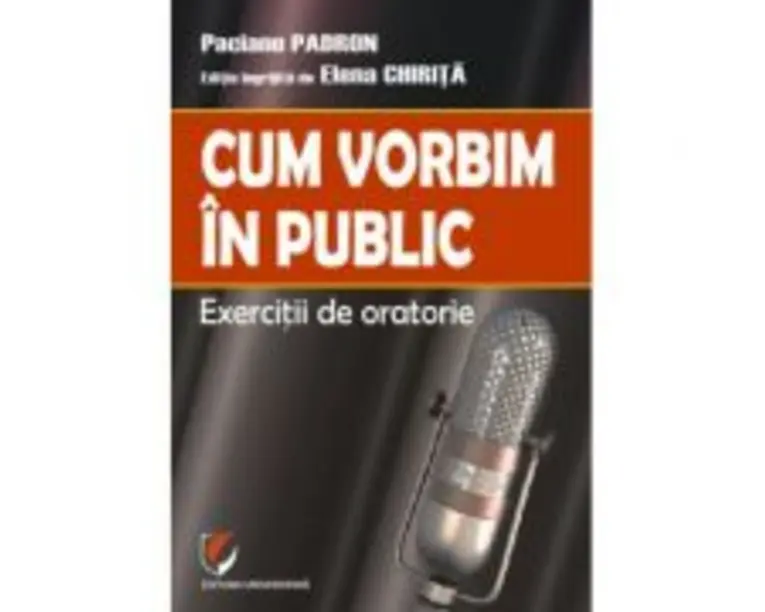 Cum vorbim in public. Exercitii de oratorie - Paciano Padron