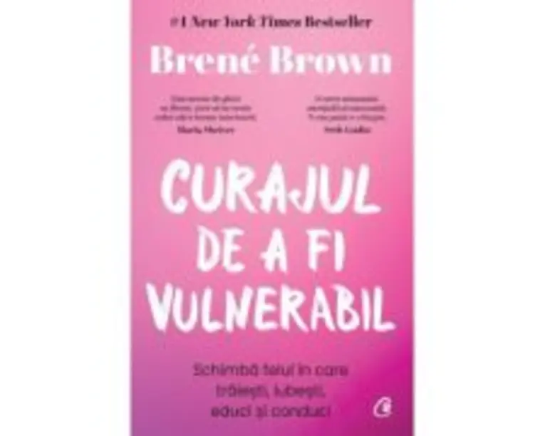 Curajul de a fi vulnerabil - Brene Brown