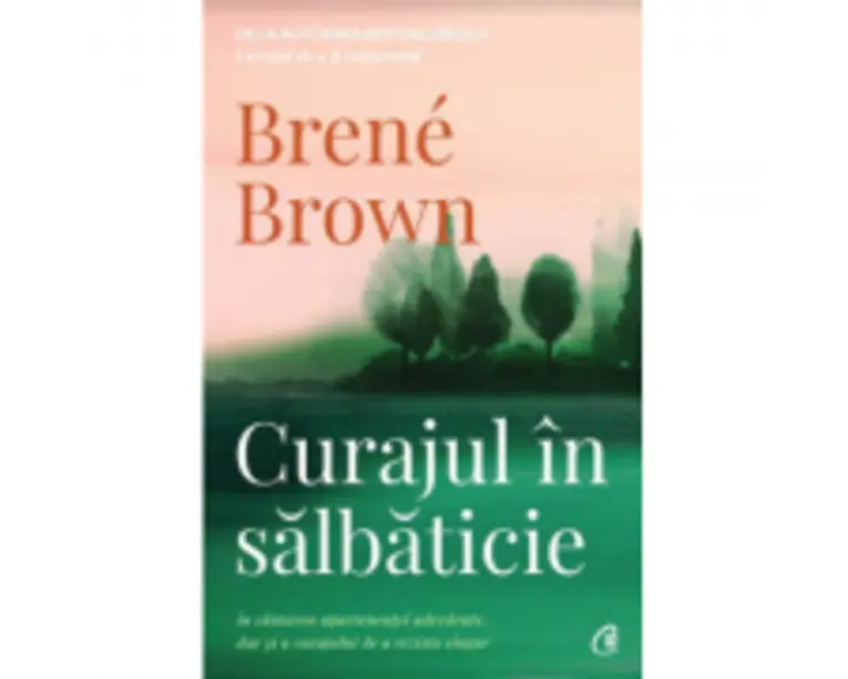 Curajul in salbaticie. Editia a II - a - Brene Brown