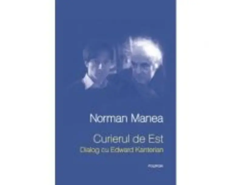 Curierul de Est. Dialog cu Edward Kanterian - Norman Manea