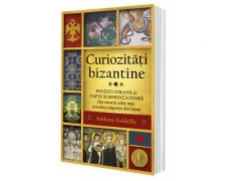 Curiozitati bizantine - Anthony Kaldellis