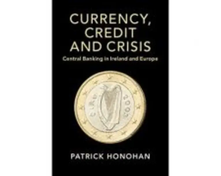Currency, Credit and Crisis: Central Banking in Ireland and Europe - Patrick Honohan