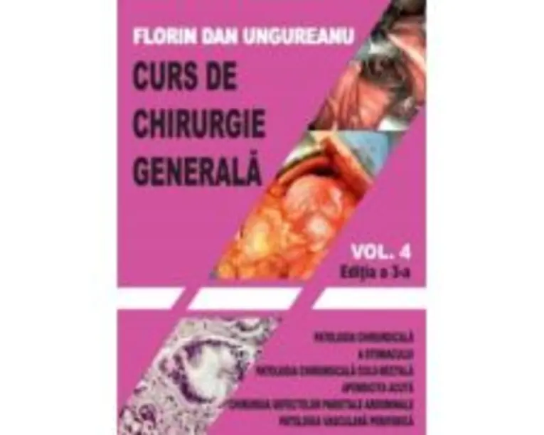 Curs de chirurgie generala. Volumul 4. Editia a 3-a - Florin Dan Ungureanu