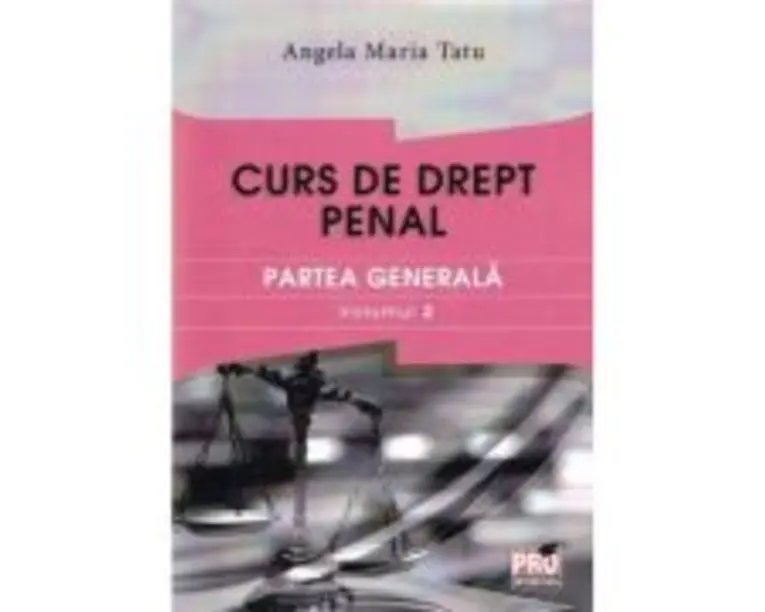 Curs de drept penal. Partea generala volumul 2 - Angela Maria Tatu