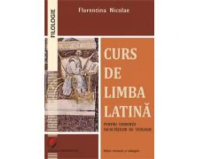 Curs de limba latina pentru studentii facultatilor de teologie - Florentina Nicolae