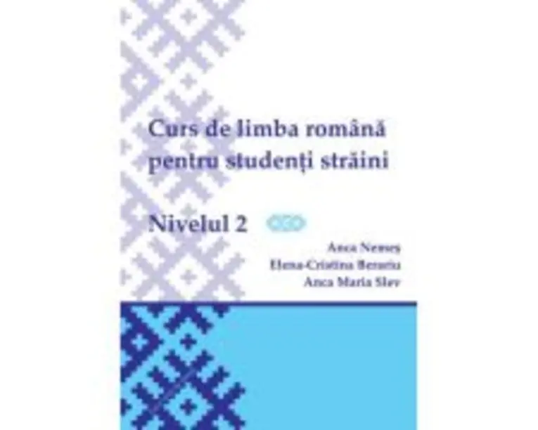 Curs de limba romana pentru studenti straini. Nivelul 2 - Elena-Cristina Beraru, Anca Nemes, Anca Maria Slev