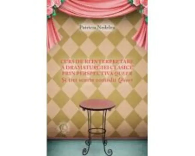 Curs de reinterpretare a dramaturgiei clasice prin perspectiva queer - Patricia Nedelea