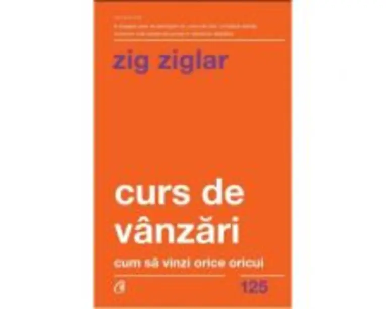 Curs de vanzari. Cum sa vinzi orice oricui - Zig Ziglar