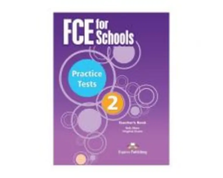 Curs Limba Engleza Examen Cambridge FCE for Schools Practice Tests 2 Manualul Profesorului - Virginia Evans