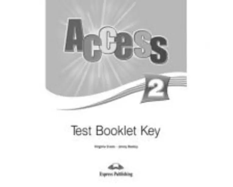 Curs limba engleza Access 2 Cheie la teste - Virginia Evans, Jenny Dooley
