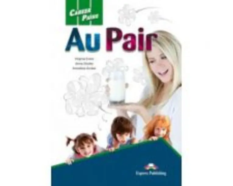 Curs limba engleza Career Paths Au Pair Manualul elevului cu cross-platform app. - Virginia Evans