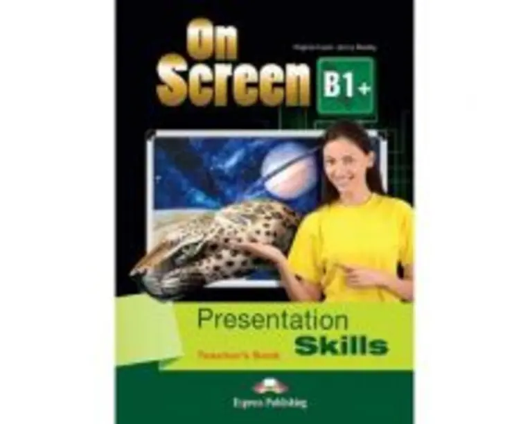 Curs limba engleza On Screen B1+ Presentation skills Manualul profesorului - Virginia Evans, Jenny Dooley