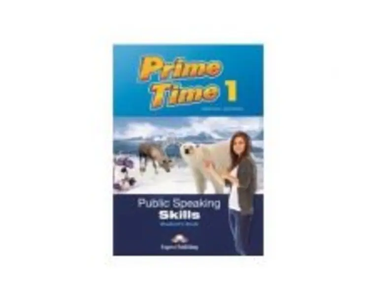 Curs limba engleza Prime Time 1 Public speaking skills Manualul elevului - Virginia Evans